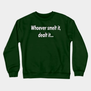 Whoever smelt it 2 Crewneck Sweatshirt